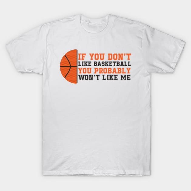 if you don't like basket ball you probably won't like me T-Shirt by yassinnox